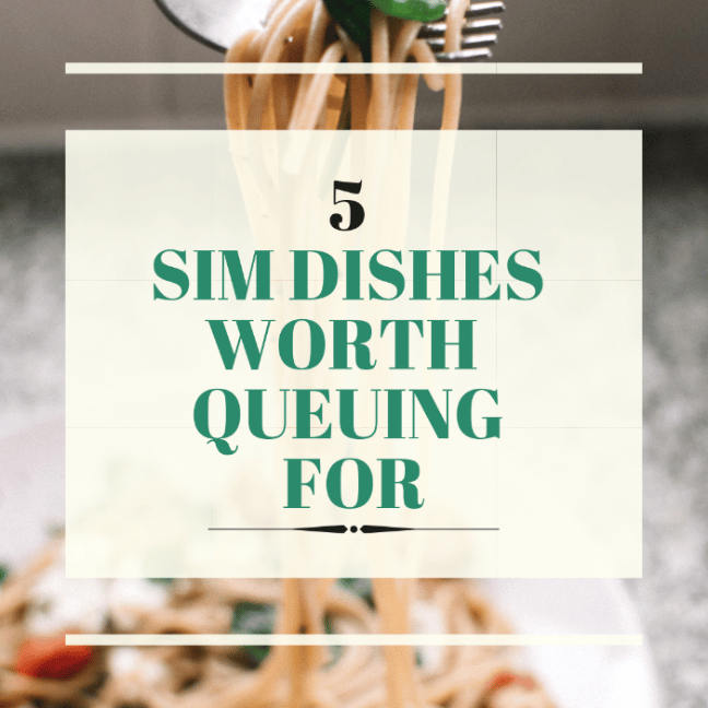The SIM Food Guide: 5 Dishes worth Queuing for